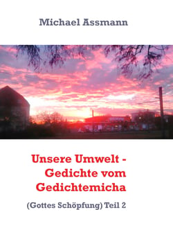 Unsere Umwelt - Gedichte vom Gedichtemicha - (Gottes Schöpfung) Teil 2