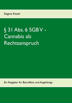 § 31 Abs. 6 SGB V -  Cannabis als Rechtsanspruch - Ein Ratgeber für Betroffene und Angehörige