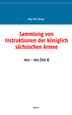 Sammlung von Instruktionen der königlich sächsischen Armee - 1810 - 1815 (Teil V)