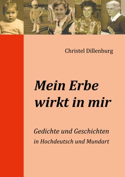 Mein Erbe wirkt in mir - Gedichte und Geschichten in Hochdeutsch und Mundart