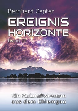 Ereignishorizonte Band 2 - Ein Zukunftsroman aus dem Chiemgau