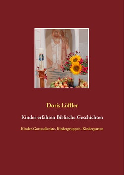 Kinder erfahren Biblische Geschichten - Kinder-Gottesdienste, Kindergruppen, Kindergarten