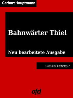 Bahnwärter Thiel - Neu bearbeitete Ausgabe (Klassiker der ofd edition)