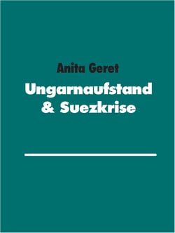 Ungarnaufstand &amp; Suezkrise - Schauplätze des Kalten Krieges