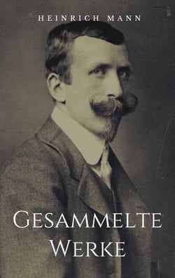 Gesammelte Werke - Vollständige Ausgaben: Professor Unrat, Zwischen den Rassen, Der Untertan u.v.m.
