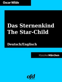Das Sternenkind - The Star-Child - Märchen zum Lesen und Vorlesen - zweisprachig: deutsch/englisch - bilingual: German/English (Klassiker der ofd edition)