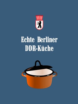 Echte Berliner DDR-Küche - Familienrezepte