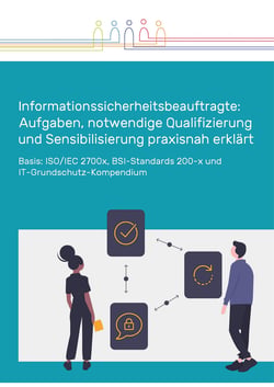 Informationssicherheitsbeauftragte: Aufgaben, notwendige Qualifizierung und Sensibilisierung praxisnah erklärt - Basis: ISO/IEC 2700x, BSI-Standards 200-x und IT-Grundschutz-Kompendium