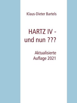 HARTZ IV - und nun ??? - Aktualisierte Auflage 2021
