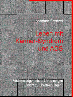 Leben mit Kanner-Syndrom und ADS - Autisten Lügen nicht!? Und neigen nicht zu übertreibungen!