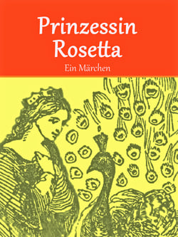 Prinzessin Rosetta - Ein Märchen (illustriert)