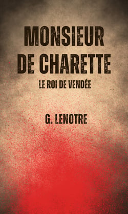 Monsieur de Charette - Le Roi de Vendée