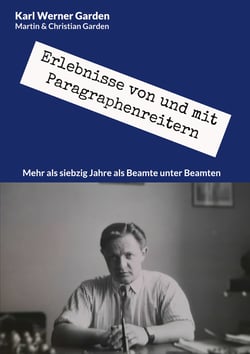 Erlebnisse von und mit Paragraphenreitern - Mehr als siebzig Jahre als Beamte unter Beamten