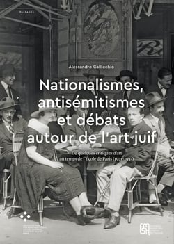 Nationalismes, antisémitismes et débats autour de l’art juif - De quelques critiques d’art au temps de l’École de Paris (1925-1933)