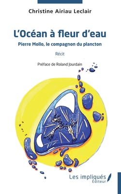 L'Océan à fleur d'eau - Pierre Mollo, le compagnon du plancton Récit