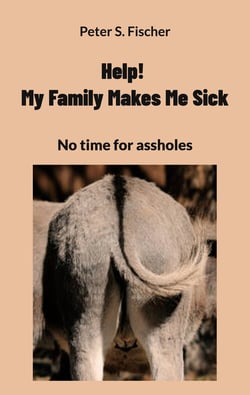 Help! My Family Makes Me Sick - No time for assholes