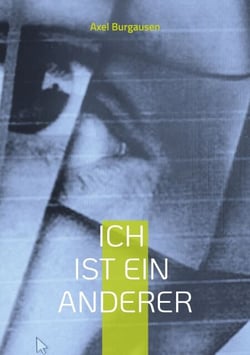 Ich ist ein Anderer - Kommentare und gedankliche Anregungen zum Thema Fremdheit von Axel Burghausen