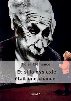 Et si la dyslexie était une chance ! - Recherches pour une pédagogie plus ouverte loin des préjuges et du harcèlement