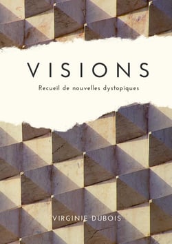 Visions - Recueil de nouvelles dystopiques