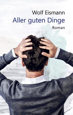 Aller guten Dinge - Roman
