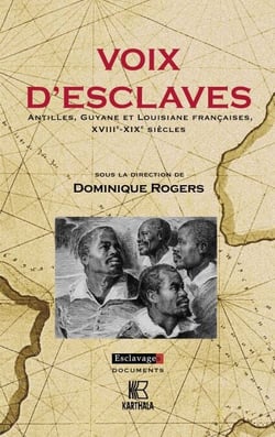 Voix d'esclaves - Antilles, Guyane et Louisiane françaises, XVIIIe-XIXe siècles