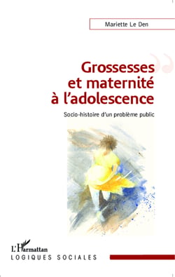 Grossesses et maternité à l'adolescence - Socio-histoire d'un problème public