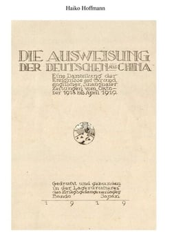 Die Ausweisung der Deutschen aus China - Eine Darstellung der Ereignisse aufgrund englischer, Shanghaier Zeitungen vom Oktober 1918 bis April 1919