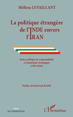 La politique étrangère de l'Inde envers l'Iran - Entre politique de responsabilité et autonomie stratégique - (1993-2010)