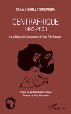 Centrafrique 1993-2003 - La politique du changement d'Ange Félix Patassé