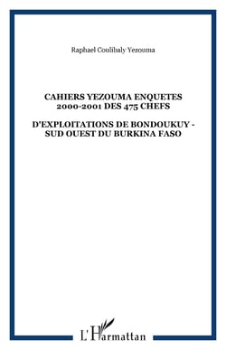 CAHIERS YEZOUMA ENQUETES 2000-2001 DES 475 CHEFS - D'EXPLOITATIONS DE BONDOUKUY - SUD OUEST DU BURKINA FASO