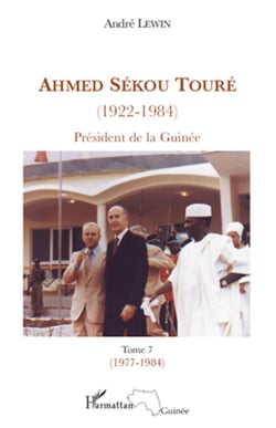 Ahmed Sékou Touré (1922-1984) Président de la Guinée - Tome 7 (1977-1984)