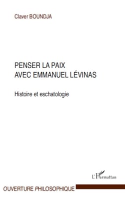 Penser la paix avec Emmanuel Lévinas - Histoire et eschatologie