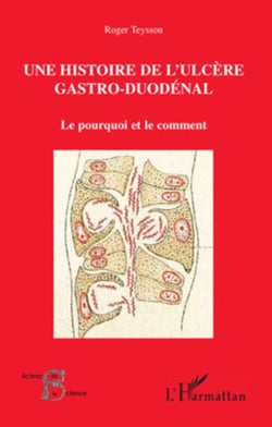 Une histoire de l'ulcère gastro-duodénal - Le pourquoi et le comment