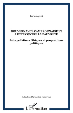 Gouvernance camerounaise et lutte contre la pauvreté - Interpellations éthiques et propositions politiques