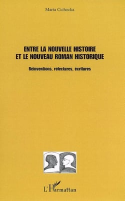 Entre la nouvelle histoire et le nouveau roman historique - Réinventions, relectures, écritures