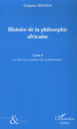 Histoire de la philosophie africaine - Livre I - Le berceau égyptien de la philosophie