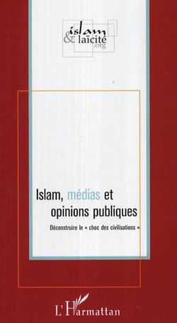 Islam, médias et opinions publiques - Déconstruire le "choc des civilisations"