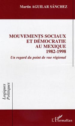 Mouvements sociaux et démocratie au Mexique (1982-1998) - Un regard du point de vue régional