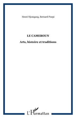 Le Cameroun - Arts, histoire et traditions