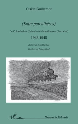 (ENTRE PARENTHESES) - De Colombelles (Calvados) à Manthausen (Autriche) 1943-1945