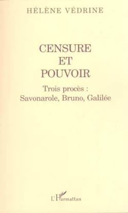 CENSURE ET POUVOIR - Trois procès : Savonarole, Bruno, Galilée