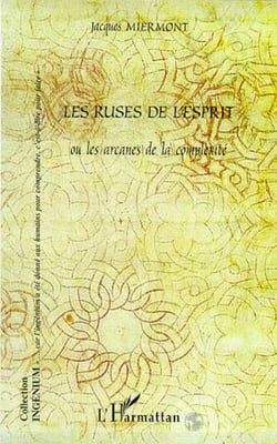 LES RUSES DE L'ESPRIT OU LES ARCANES DE LA COMPLEXITE