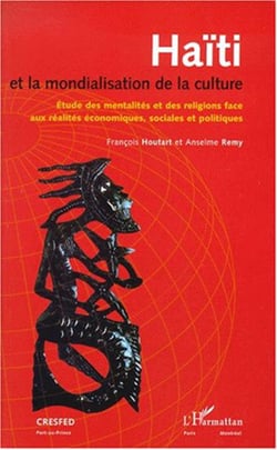 HAÏTI ET LA MONDIALISATION DE LA CULTURE - Étude des mentalités et des religions face aux réalités économiques, sociales et politiques