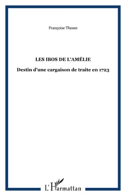 Les Ibos de l'Amélie - Destin d'une cargaison de trait clandestine