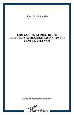 CROYANCES ET PRATIQUES RELIGIEUSES DES MONTAGNARDS DU CENTRE-VIETNAM