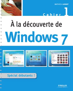 A la découverte de Windows 7 - Spécial débutants - Cahier Windows n°1