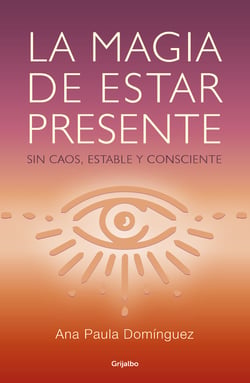 La magia de estar presente - Sin caos, estable y consciente