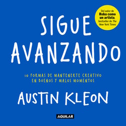 Sigue avanzando - 10 formas de mantenerme creativo en buenos y malos momentos