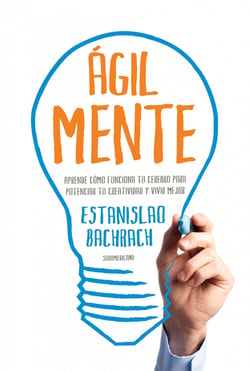 Ágilmente - Aprendé cómo funciona tu cerebro para potenciar tu creatividad y vivir mejor