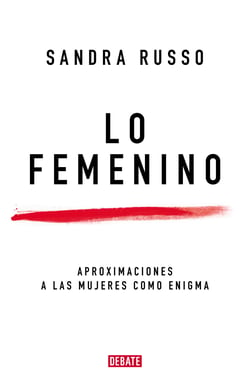 Lo femenino - Aproximaciones a las mujeres como enigma
